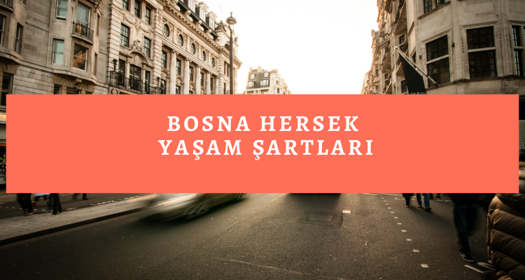 bosna eğitim danışmanlığı ve bosna hersek yaşam şartları